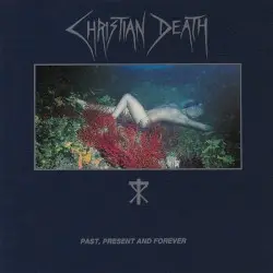 Past, Present and Forever by Christian Death