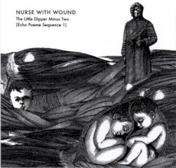 The Little Dipper Minus Two (Echo Poeme Sequence 1) by Nurse With Wound