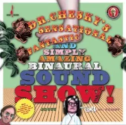 Dr. Chesky's Sensational, Fantastic and Simply Amazing Binaural Sound Show! by Various Artists