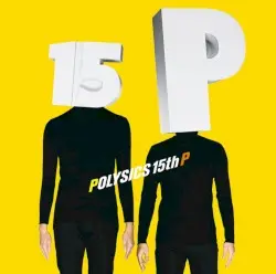 15th P by POLYSICS