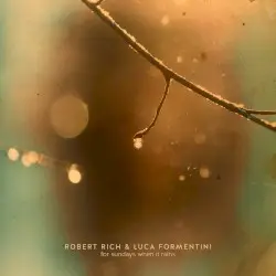 For Sundays When It Rains by Robert Rich & Luca Formentini