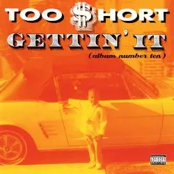 Gettin’ It (album number ten) by Too $hort