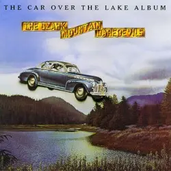 The Car Over the Lake Album by The Ozark Mountain Daredevils