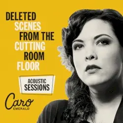 Deleted Scenes From the Cutting Room Floor (acoustic sessions) by Caro Emerald