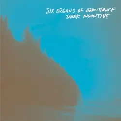 Dark Noontide by Six Organs of Admittance