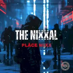 PLÄCE MIXX by The Nixxal