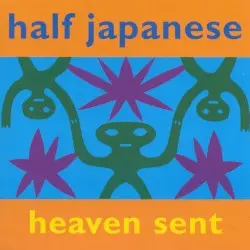 Heaven Sent by Half Japanese
