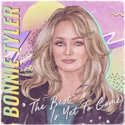 The Best Is Yet to Come by Bonnie Tyler