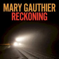 Reckoning by Mary Gauthier