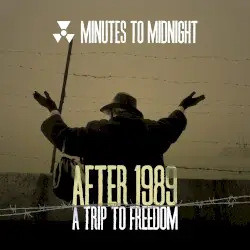 After 1989: A Trip To Freedom by Minutes to Midnight