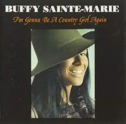 I’m Gonna Be a Country Girl Again by Buffy Sainte‐Marie