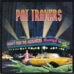 Don't Feed the Alligators by Pat Travers