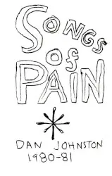 Songs of Pain by Daniel Johnston