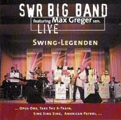 Swing-Legenden Live by SWR Big Band featuring Max Greger Sen.
