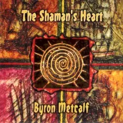 The Shaman's Heart by Byron Metcalf