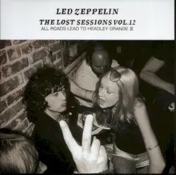 The Lost Sessions, Vol. 12: All Roads Lead to Headley Grange III by Led Zeppelin