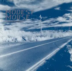 This Is a Long Drive for Someone with Nothing to Think About by Modest Mouse