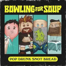 Pop Drunk Snot Bread by Bowling for Soup