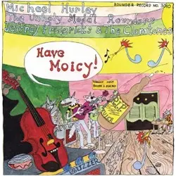 Have Moicy! by Michael Hurley, The Unholy Modal Rounders, Jeffrey Frederick & The Clamtones