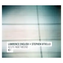 Acute Inbetweens by Lawrence English & Stephen Vitiello