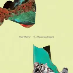 The Motionless Present by Moor Mother