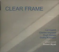 Clear Frame by Charles Hayward, Hugh Hopper, Lol Coxhill & Robert Wyatt