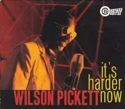 It’s Harder Now by Wilson Pickett