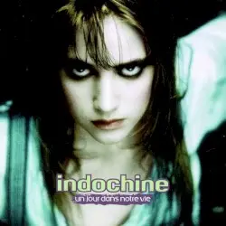 Un jour dans notre vie by Indochine