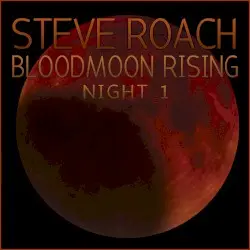 Bloodmoon Rising: Night 1 by Steve Roach