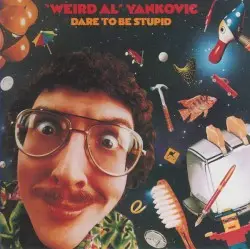 Dare to Be Stupid by “Weird Al” Yankovic