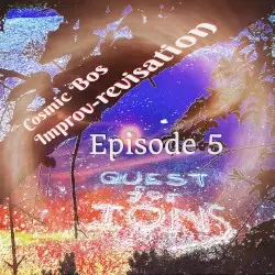 Improv-revisation Episode 5: Quest for Ions by Cosmic Bos