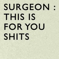 This Is for You Shits by Surgeon