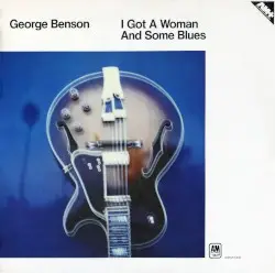 I Got a Woman and Some Blues by George Benson