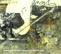 A Peripheral Blur by James Plotkin & Mark Spybey