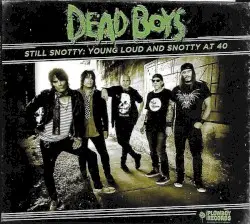 Still Snotty: Young Loud and Snotty at 40 by Dead Boys