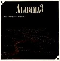 There Will Be Peace in the Valley… When We Get the Keys to the Mansion on the Hill by Alabama 3