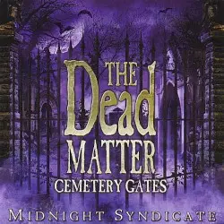 The Dead Matter: Cemetery Gates by Midnight Syndicate