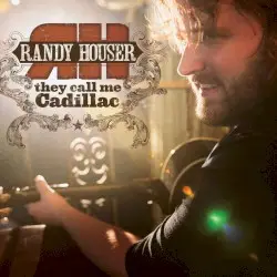 They Call Me Cadillac by Randy Houser