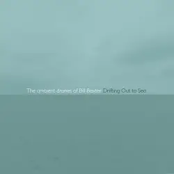 Drifting Out to Sea by The Ambient Drones of Bill Baxter