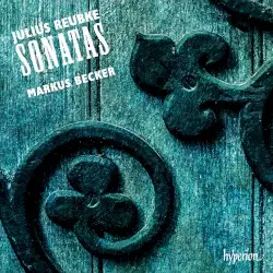 Sonatas by Julius Reubke; Markus Becker