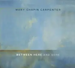 Between Here and Gone by Mary Chapin Carpenter