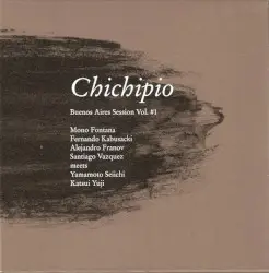 Chichipio: Buenos Aires Session, Volume 1 by Mono Fontana, Fernando Kabusacki, Alejandro Franov, Santiago Vazquez meets Yamamoto Seiichi, Katsui Yuji