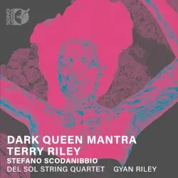 Dark Queen Mantra by Terry Riley, Stefano Scodanibbio; Del Sol String Quartet, Gyan Riley