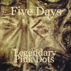 Five Days by The Legendary Pink Dots