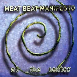 At the Center by Meat Beat Manifesto