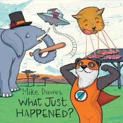 What Just Happened? by Mike Dawes