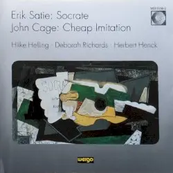 Eric Satie: Socrate / John Cage: Cheap Imitation by Erik Satie, John Cage; Hilke Helling, Deborah Richards, Herbert Henck