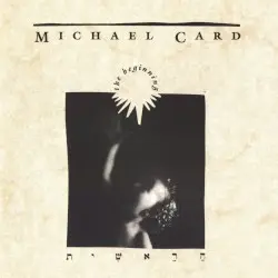 The Beginning by Michael Card