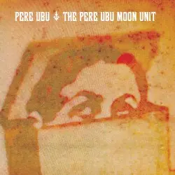The Pere Ubu Moon Unit by Pere Ubu