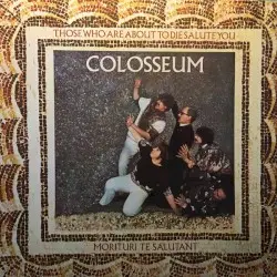 Those Who Are About to Die Salute You by Colosseum